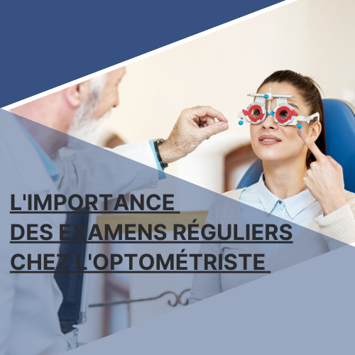 L'importance des examens réguliers chez l'optométriste : prévenir les problèmes oculaires